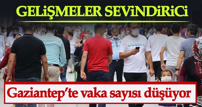 Gaziantep'te vaka sayısı düşmeye devam ediyor