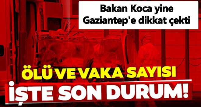 Gaziantep'te vaka ve ölü sayısı artmaya devam ediyor!