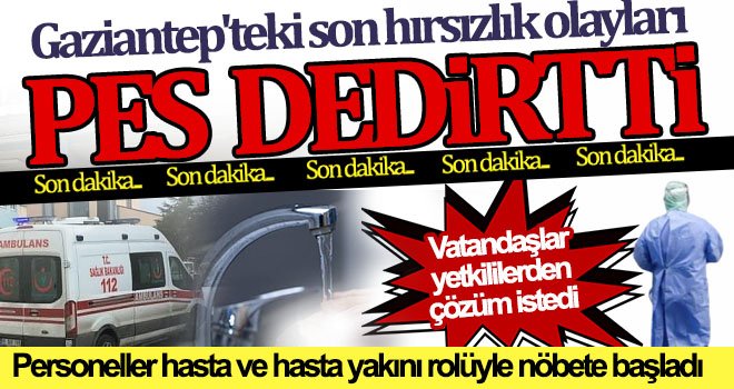 Gaziantep'teki devlet hastanelerine hırsızlar dadandı 