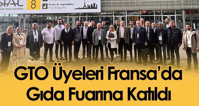 GTO Üyeleri Fransa’da Gıda Fuarına Katıldı