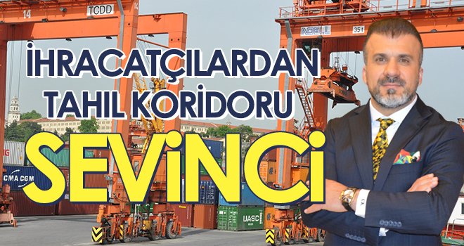 İhracatçılardan Tahıl Koridoru Sevinci