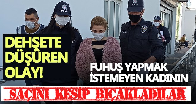 İki kız kardeş fuhuş yapmak istemeyen kadını bıçakladı