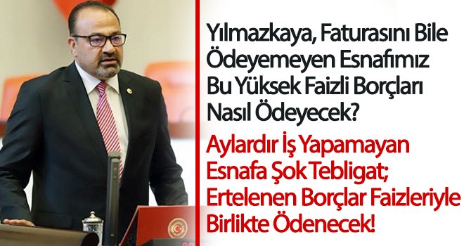 İktidarın bu zorlu süreçte esnafı ve vatandaşı yalnız bırakması kabul edilebilir değildir!