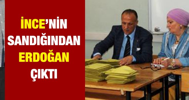 İnce'nin sandığından Erdoğan çıktı