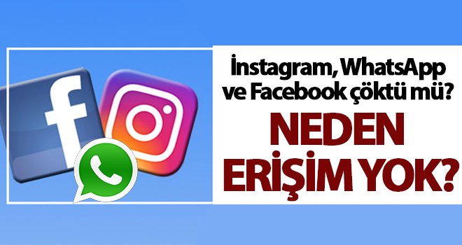 Instagram, WhatsApp ve Facebook çöktü mü? 