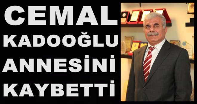 İş adamı Cemal Kadooğlu annesini kaybetti