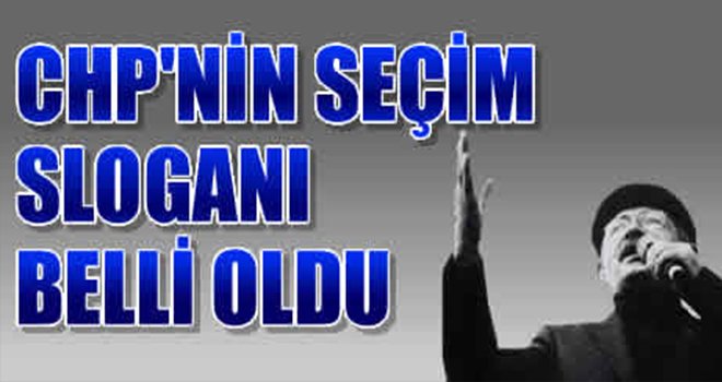 İşte CHP’nin yeni seçim sloganı...