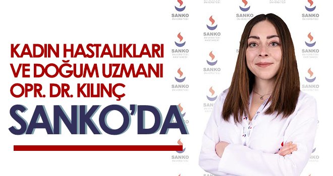 Kadın Hastalıkları ve Doğum Uzmanı Opr. Dr. Kılınç, SANKO’da