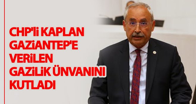 Kaplan, Gaziantep'e 'Gazi'lik unvanı verilişinin 100. yılını kutladı