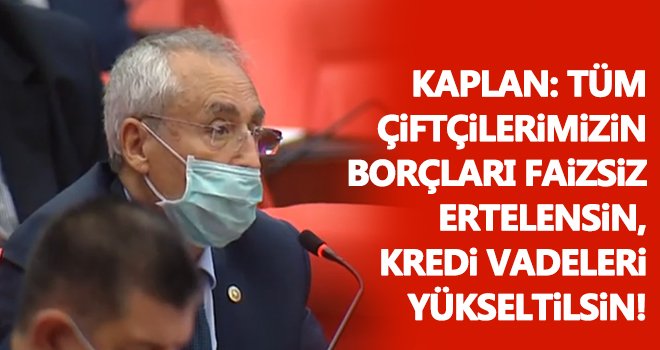 Kaplan: Kredi vadeleri yükseltilsin!..