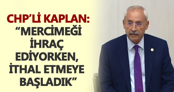 Kaplan: Sulama imkanı kısıtlı; çiftçiler kazanamıyor