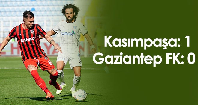 Kasımpaşa - Gaziantep FK: 1- 0