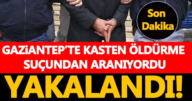 Kasten öldürme suçundan aranan şahıs kıskıvrak yakalandı