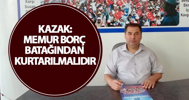 Kazak: Maaşlar erimeye devam ediyor