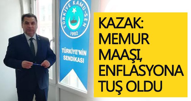 Kazak: Maaşlar sürekli eriyor