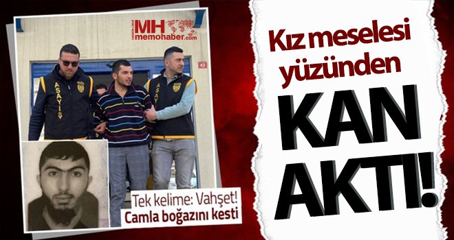 Korkunç cinayet! Tartıştığı arkadaşının boğazını cam parçasıyla kesti