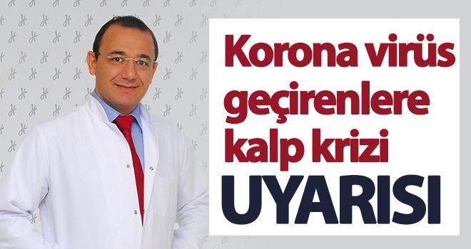 Korona virüs geçirenlere kalp krizi uyarısı