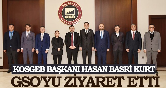 KOSGEB Başkanı Hasan Basri Kurt GSO'YU ziyaret etti