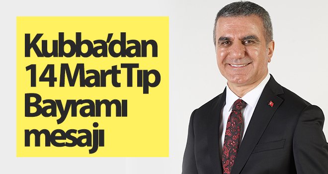 Kubba’dan 14 Mart Tıp Bayramı mesajı