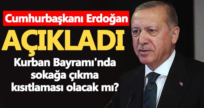 Kurban Bayramı'nda sokağa çıkma kısıtlaması olacak mı?