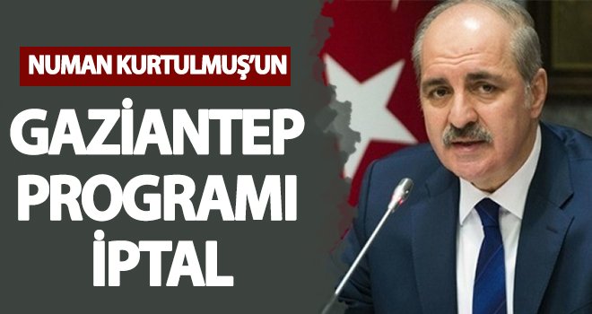 Kurtulmuş’un Gaziantep ziyareti iptal edildi