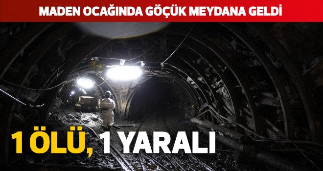 Maden ocağında göçük : 1 ölü, 1 yaralı