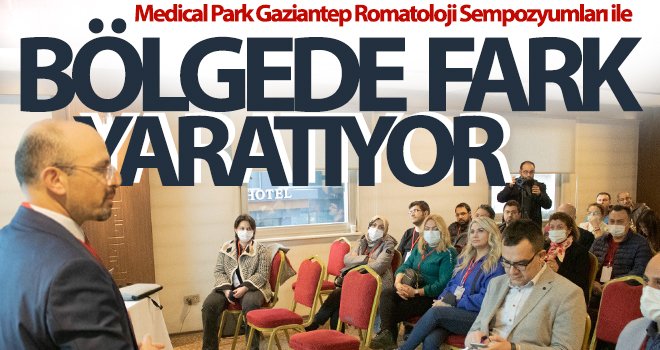 Medical Park Gaziantep Romatoloji Sempozyumları ile Bölgede Fark Yaratıyor