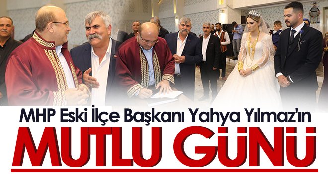 MHP Eski İlçe Başkanı Yahya Yılmaz'ın Mutlu Günü 