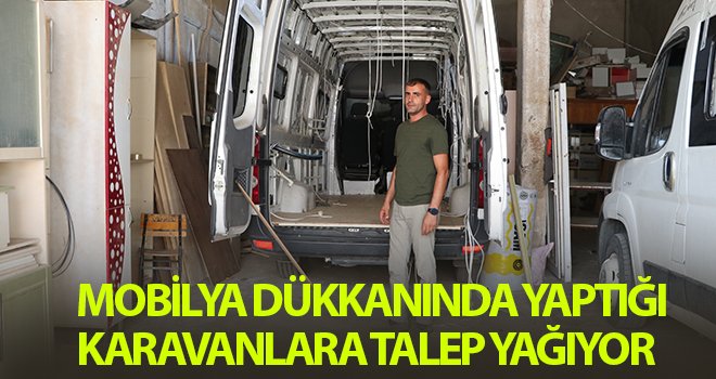 Mobilya dükkanında yaptığı karavanlara talep yağıyor