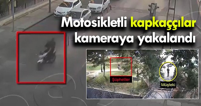 Motosikletli kapkaççılar kameraya yakalandı