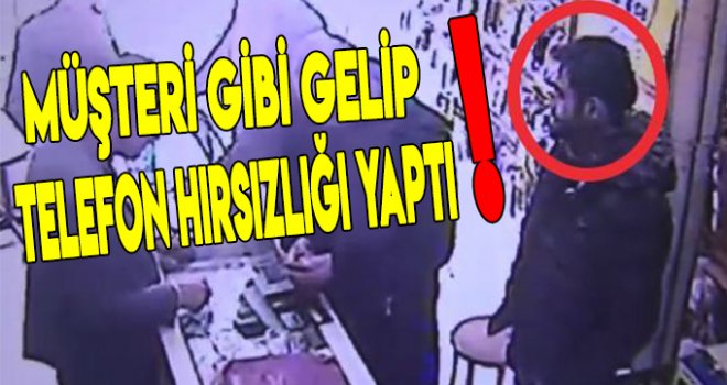 Müşteri gibi gelip, başka müşterinin telefonunu çaldı