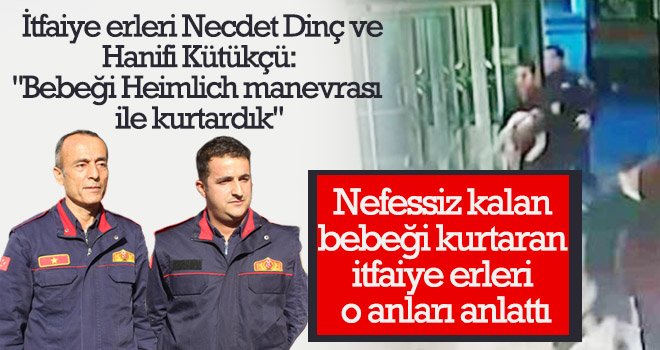 Nefessiz kalan bebeği kurtaran itfaiye erleri o anları anlattı