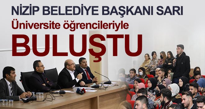 Nizip Belediye Başkanı Sarı, üniversite öğrencileriyle buluştu