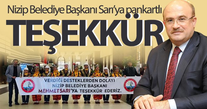 Nizip Belediye Başkanı Sarı’ya pankartlı teşekkür