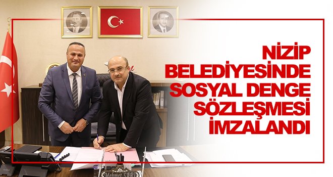 Nizip Belediyesinde sosyal denge sözleşmesi imzalandı