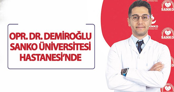 Opr. Dr. Demiroğlu, Sanko'da hasta kabulüne başladı