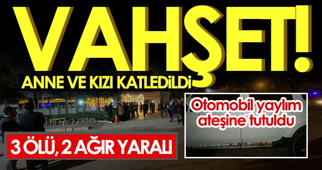 Otomobil yaylım ateşine tutuldu: 3 ölü, 2 ağır yaralı