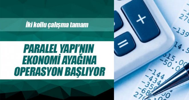 Paralel Yapı’nın ekonomi ayağına operasyon başlıyor