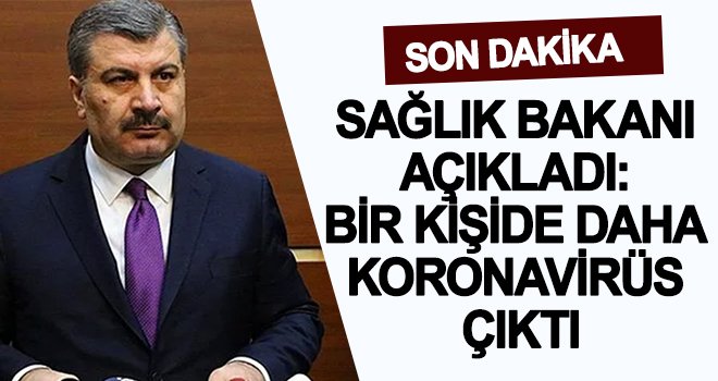 Koca Duyurdu: 'Koronavirüslü bir hastamız daha var'