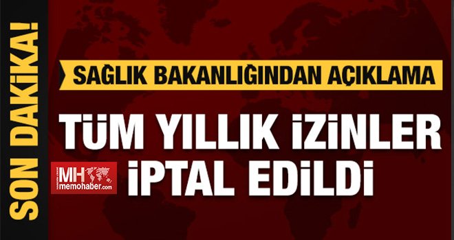 Sağlık Bakanlığının Son Dakika kararı: İzinler durduruldu