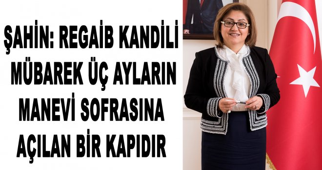 Şahin: Regaib Kandili bereket iklimine açılan bir kapıdır