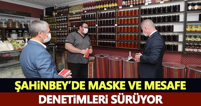 Şahinbey’de maske ve mesafe denetimleri sürüyor...