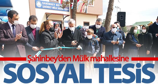 Şahinbey’den Mülk mahallesine sosyal tesis