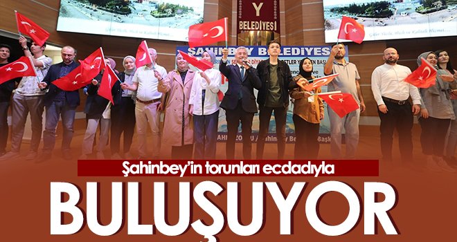 Şahinbey’in torunları ecdadıyla buluşuyor