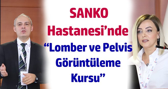 SANKO Hastanesi’nde ‘‘Lomber ve Pelvis Görüntüleme Kursu”