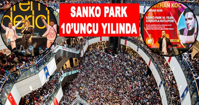 Sanko Park AVM’nin 10’uncu yıl kutlamaları 