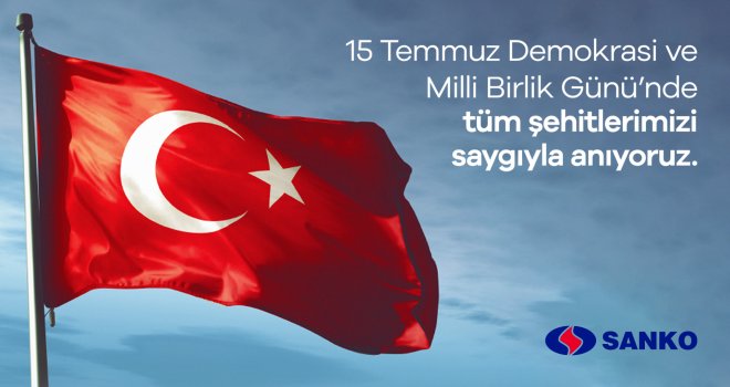 SANKO'dan 15 Temmuz Demokrasi ve Milli Birlik Günü mesajı