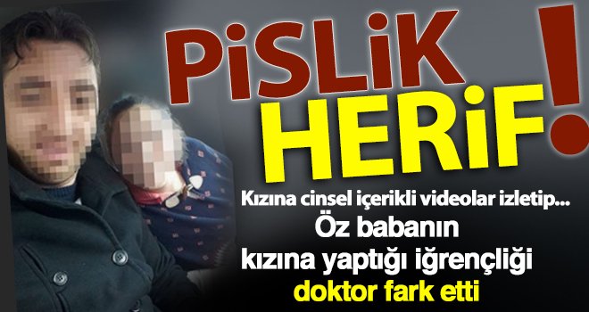 Sapık baba kızına cinsel içerikli videolar izletip tacizde...