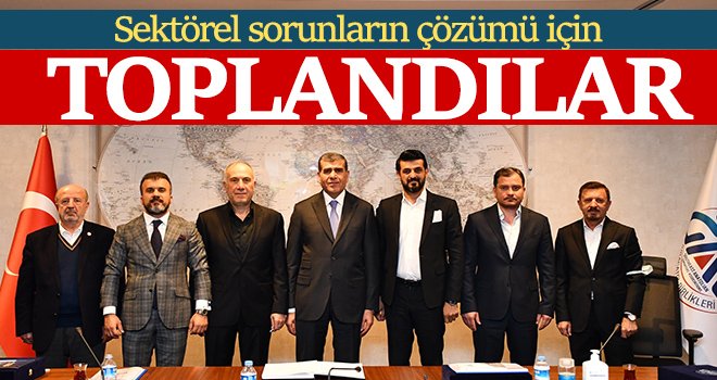 Sektörel sorunların çözümü için toplandılar