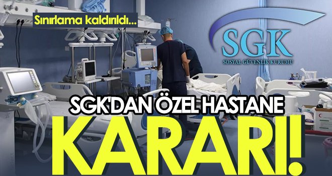 SGK'dan özel hastane kararı! Sınırlama kaldırıldı